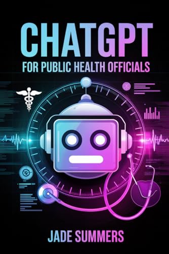 ChatGPT for Public Health Officials (ChatGPT Power Professions) von Independently published