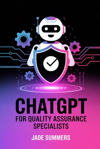 ChatGPT for Quality Assurance Specialists (ChatGPT Power Professions) von Independently published