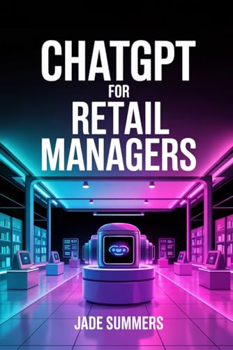 ChatGPT for Retail Managers (ChatGPT Power Professions) von Independently published