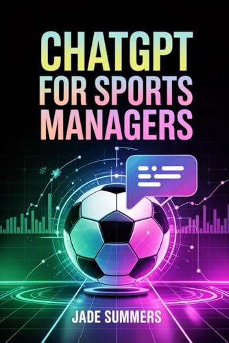ChatGPT for Sports Managers (ChatGPT Power Professions) von Independently published