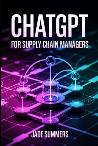 ChatGPT for Supply Chain Managers (ChatGPT Power Professions) von Independently published