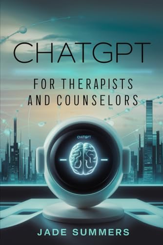 ChatGPT for Therapists and Counselors (ChatGPT Power Professions) von Independently published