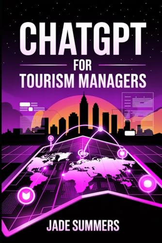 ChatGPT for Tourism Managers (ChatGPT Power Professions) von Independently published