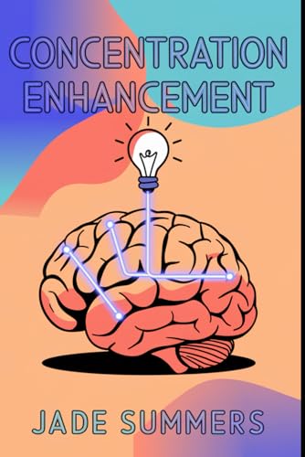 Concentration Enhancement (Personal Development & Self-Help: Unlock Your Best Self, Band 16) von Independently published