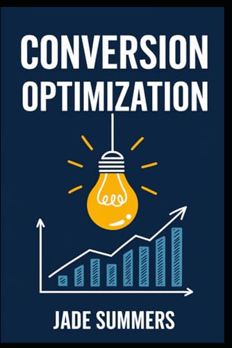 Conversion Optimization (Business & Entrepreneurship: Your Path to Success, Band 7) von Independently published
