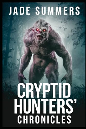 Cryptid Hunters' Chronicles (Aliens, UFOs, and Cryptids: Unraveling the Unknown, Band 60)