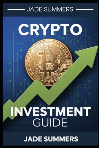 Crypto Investment Guide (Bitcoin & Cryptocurrencies: Your Ultimate Guide to the Digital Revolution, Band 1) von Independently published