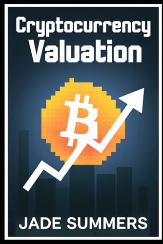 Cryptocurrency Valuation (Bitcoin & Cryptocurrencies: Your Ultimate Guide to the Digital Revolution, Band 8) von Independently published