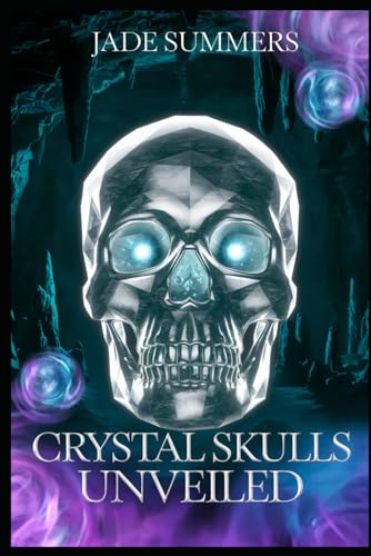 Crystal Skulls Unveiled (Aliens, UFOs, and Cryptids: Unraveling the Unknown, Band 93) von Independently published