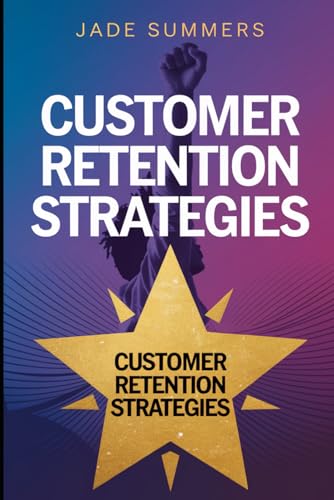Customer Retention Strategies (Business & Entrepreneurship: Your Path to Success, Band 17) von Independently published