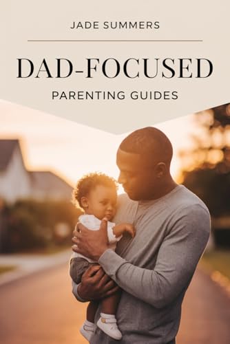 Dad-Focused Parenting Guides Dad-Focused Parenting Guides von Independently published