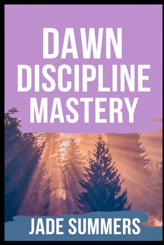 Dawn Discipline Mastery (Personal Development & Self-Help: Unlock Your Best Self, Band 38) von Independently published