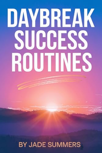 Daybreak Success Routines (Personal Development & Self-Help: Unlock Your Best Self, Band 33) von Independently published