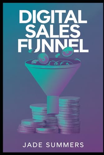 Digital Sales Funnel (Business & Entrepreneurship: Your Path to Success, Band 15) von Independently published