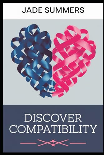 Discover Compatibility (Relationships: Nurturing Connections for a Fulfilling Life, Band 39) von Independently published