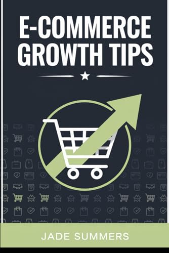 E-commerce Growth Tips (Business & Entrepreneurship: Your Path to Success, Band 13) von Independently published
