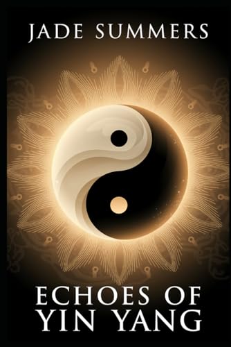 Echoes of Yin Yang (Myths & Legends: Exploring the Stories of Humanity, Band 105) von Independently published