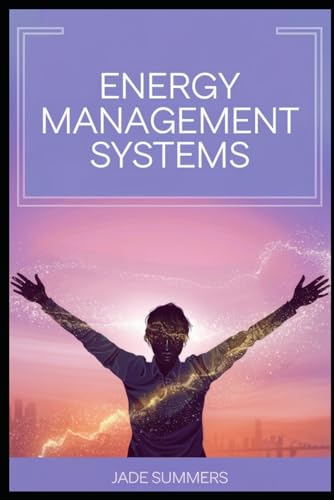 Energy Management Systems (Personal Development & Self-Help: Unlock Your Best Self, Band 22) von Independently published