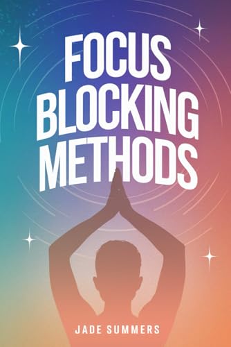 Focus Blocking Methods (Personal Development & Self-Help: Unlock Your Best Self, Band 12) von Independently published