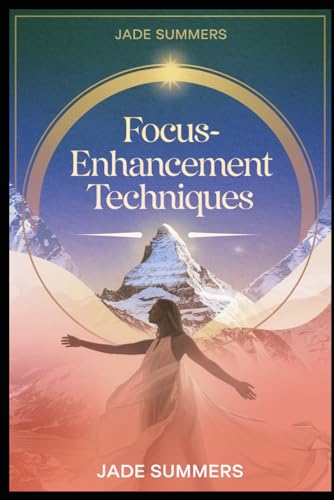 Focus-Enhancement Techniques (Personal Development & Self-Help: Unlock Your Best Self, Band 3) von Independently published