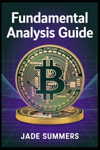 Fundamental Analysis Guide (Bitcoin & Cryptocurrencies: Your Ultimate Guide to the Digital Revolution, Band 16) von Independently published