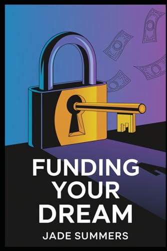Funding Your Dream (Business & Entrepreneurship: Your Path to Success, Band 23) von Independently published