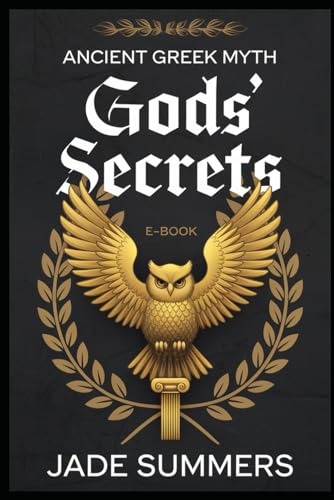 Gods’ Secrets (Myths & Legends: Exploring the Stories of Humanity, Band 4) von Independently published