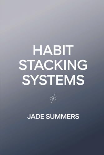 Habit Stacking Systems (Personal Development & Self-Help: Unlock Your Best Self, Band 43) von Independently published