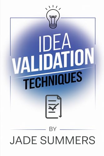 Idea Validation Techniques (Business & Entrepreneurship: Your Path to Success, Band 30) von Independently published