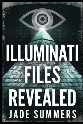 Illuminati Files Revealed (Aliens, UFOs, and Cryptids: Unraveling the Unknown, Band 76) von Independently published