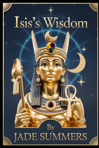 Isis’s Wisdom (Myths & Legends: Exploring the Stories of Humanity, Band 75) von Independently published