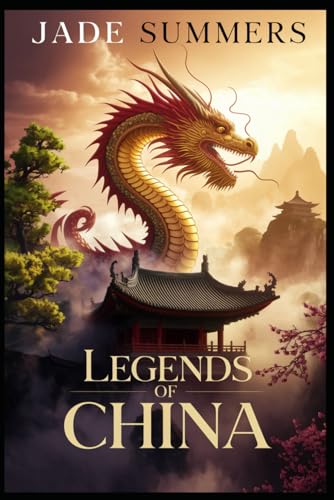 Legends of China (Myths & Legends: Exploring the Stories of Humanity, Band 118) von Independently published