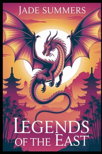 Legends of the East (Myths & Legends: Exploring the Stories of Humanity, Band 110) von Independently published