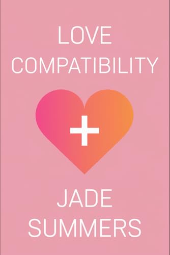 Love Compatibility (Relationships: Nurturing Connections for a Fulfilling Life, Band 25) von Independently published