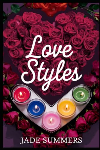 Love Styles (Relationships: Nurturing Connections for a Fulfilling Life, Band 27) von Independently published