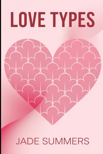 Love Types (Relationships: Nurturing Connections for a Fulfilling Life, Band 30) von Independently published