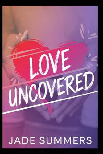 Love Uncovered (Relationships: Nurturing Connections for a Fulfilling Life, Band 40) von Independently published