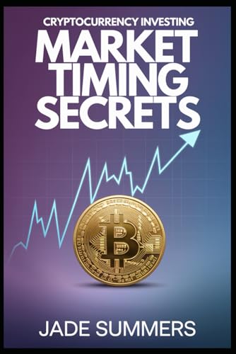 Market Timing Secrets (Bitcoin & Cryptocurrencies: Your Ultimate Guide to the Digital Revolution, Band 15) von Independently published