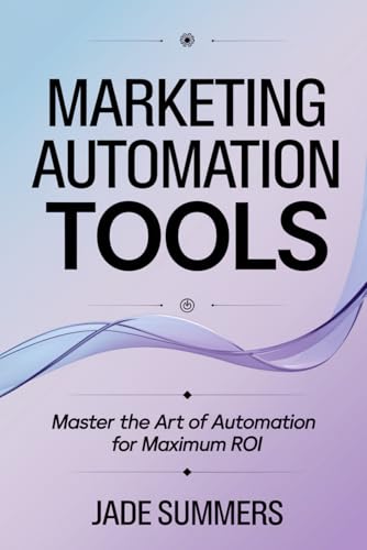 Marketing Automation Tools (Business & Entrepreneurship: Your Path to Success, Band 16) von Independently published