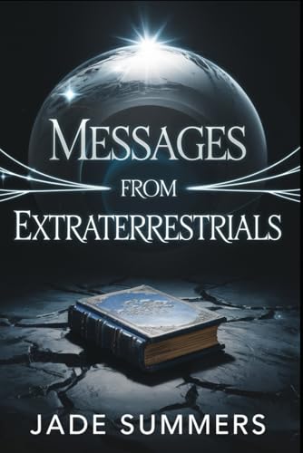Messages from Extraterrestrials (Aliens, UFOs, and Cryptids: Unraveling the Unknown, Band 75) von Independently published