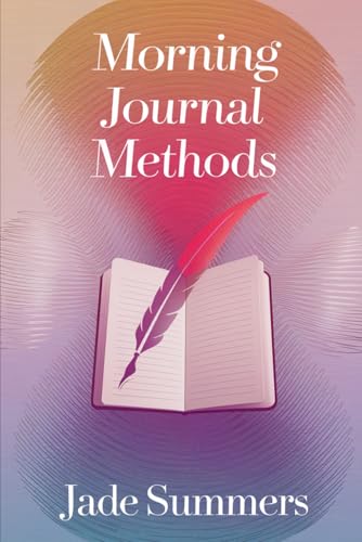 Morning Journal Methods (Personal Development & Self-Help: Unlock Your Best Self, Band 32) von Independently published