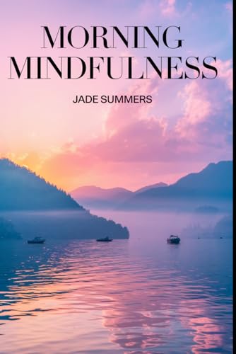 Morning Mindfulness (Personal Development & Self-Help: Unlock Your Best Self, Band 35) von Independently published