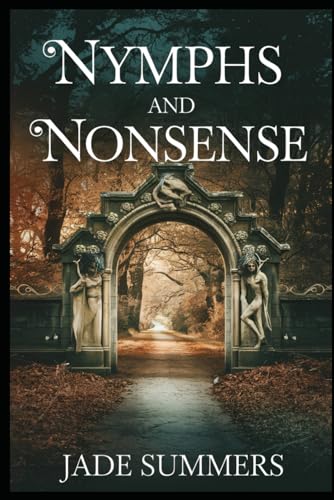 Nymphs and Nonsense (Myths & Legends: Exploring the Stories of Humanity, Band 96) von Independently published