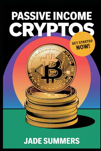 Passive Income Cryptos (Bitcoin & Cryptocurrencies: Your Ultimate Guide to the Digital Revolution, Band 12) von Independently published