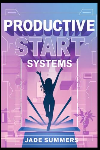 Productive Start Systems (Personal Development & Self-Help: Unlock Your Best Self, Band 40) von Independently published