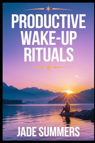 Productive Wake-up Rituals (Personal Development & Self-Help: Unlock Your Best Self, Band 24) von Independently published