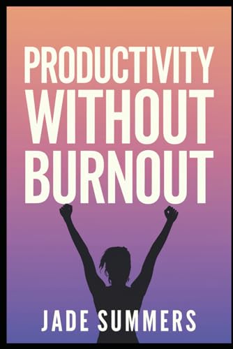 Productivity Without Burnout (Personal Development & Self-Help: Unlock Your Best Self, Band 4) von Independently published