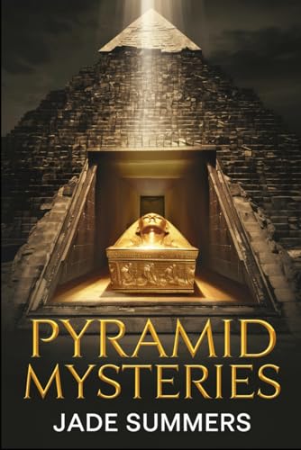 Pyramid Mysteries (Myths & Legends: Exploring the Stories of Humanity, Band 74) von Independently published