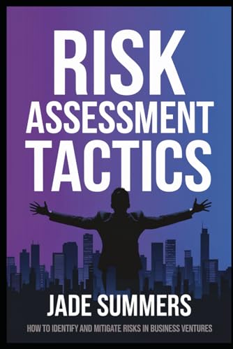 Risk Assessment Tactics (Business & Entrepreneurship: Your Path to Success, Band 49) von Independently published