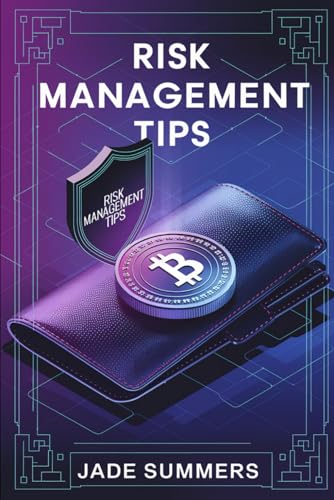 Risk Management Tips (Bitcoin & Cryptocurrencies: Your Ultimate Guide to the Digital Revolution, Band 6) von Independently published
